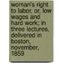 Woman's Right To Labor, Or, Low Wages And Hard Work; In Three Lectures, Delivered In Boston, November, 1859