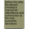 Before The Altar, The Devout Christian's Manual For Attendance And Communion At The Holy Eucharist, Devotions door Altar