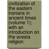 Civilization Of The Eastern Iranians In Ancient Times (Volume 1); With An Introduction On The Avesta Religion door Wilhelm Geiger