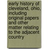 Early History Of Cleveland, Ohio, Including Original Papers And Other Matter Relating To The Adjacent Country door Charles Whittlesey