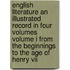 English Literature An Illustrated Record In Four Volumes Volume I From The Beginnings To The Age Of Henry Vii