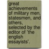 Great Achievements Of Military Men, Statesmen, And Others, Selected By The Editor Of 'The English Essayists'. by Robert Cochrane