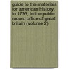 Guide To The Materials For American History, To 1793, In The Public Rocord Office Of Great Britain (Volume 2) by Charles McLean Andrews