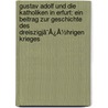 Gustav Adolf Und Die Katholiken In Erfurt: Ein Beitrag Zur Geschichte Des Dreiszigjã¯Â¿Â½Hrigen Krieges door Franz Schauerte