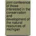 Joint Conference Of Those Interested In The Conservation And Development Of The Natural Resources Of Michigan
