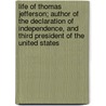 Life Of Thomas Jefferson; Author Of The Declaration Of Independence, And Third President Of The United States door William Linn
