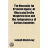 Necessity For Criminal Appeal; As Illustrated By The Maybrick Case And The Jurisprudence Of Various Countries by Joseph Hiam Levy
