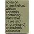 Notes On Anaesthetics; With An Appendix Containing Illustrative Cases And Engravings Of Anaesthetic Apparatus