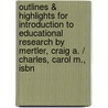 Outlines & Highlights For Introduction To Educational Research By Mertler, Craig A. / Charles, Carol M., Isbn door Cram101 Textbook Reviews