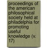 Proceedings Of The American Philosophical Society Held At Philadelphia For Promoting Useful Knowledge (V. 17) by Philosop American Philosophical Society