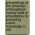 Proceedings Of The American Philosophical Society Held At Philadelphia For Promoting Useful Knowledge (V. 48)