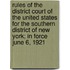 Rules Of The District Court Of The United States For The Southern District Of New York; In Force June 6, 1921