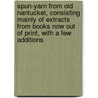 Spun-Yarn From Old Nantucket, Consisting Mainly Of Extracts From Books Now Out Of Print, With A Few Additions door Henry Sherman Wyer