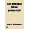 The American Plan Of Government; The Constitution Of The United States As Interpreted By Accepted Authorities door Franklyn Stanley Morse