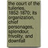 The Court Of The Tuileries, 1852-1870; Its Organization, Chief Personages, Splendour, Frivolity, And Downfall