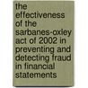 The Effectiveness Of The Sarbanes-Oxley Act Of 2002 In Preventing And Detecting Fraud In Financial Statements door Debra L. De Vay