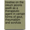 Treatise On The Oleum Jecoris Aselli As A Therapeutic Agent In Certain Forms Of Gout, Rheumatism And Scrofula door John Hughes Bennett