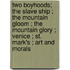 Two Boyhoods; The Slave Ship ; The Mountain Gloom ; The Mountain Glory ; Venice ; St. Mark's ; Art And Morals