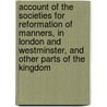 Account Of The Societies For Reformation Of Manners, In London And Westminster, And Other Parts Of The Kingdom door Josiah Woodward