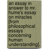 An Essay In Answer To Mr. Hume's Essay On Miracles [From Philosophical Essays Concerning Human Understanding]. door Reverend William Adams