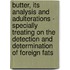 Butter, Its Analysis And Adulterations - Specially Treating On The Detection And Determination Of Foreign Fats