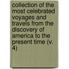 Collection Of The Most Celebrated Voyages And Travels From The Discovery Of America To The Present Time (V. 4) by R.P. Forster
