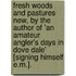 Fresh Woods And Pastures New, By The Author Of 'An Amateur Angler's Days In Dove Dale' [Signing Himself E.M.].