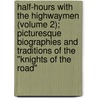 Half-Hours With The Highwaymen (Volume 2); Picturesque Biographies And Traditions Of The "Knights Of The Road" door Charles George Harper
