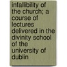Infallibility Of The Church; A Course Of Lectures Delivered In The Divinity School Of The University Of Dublin door George Salmon