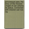 Picturesque Pala; The Story Of The Mission Chapel Of San Antonio De Padua, Connected With Mission San Luis Rey door George Wharton James