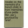 Rosalie; Or, The Memoirs Of A French Child, Tr. From 'Memoires D'Une Petite Fille', Par J. Gouraud By 'Ariel'. by Louise D'Aulnay