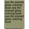 Sea Life Stained Glass Coloring Book Sea Life Stained Glass Coloring Book Sea Life Stained Glass Coloring Book door Llyn Hunter