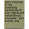 Spirit Of Buncle; Or The Surprising Adventures Of That Original And Extraordinary Character - John Buncle, Esq by Thomas Amory