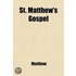 St. Matthew's Gospel; The Text Divided Into Paragraphs, And Arranged Chronologically, With Notes, By J. Davies