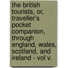 The British Tourists, Or, Traveller's Pocket Companion, Through England, Wales, Scotland, And Ireland - Vol V. by William Mavor