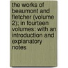 The Works Of Beaumont And Fletcher (Volume 2); In Fourteen Volumes: With An Introduction And Explanatory Notes door Francis Beaumont