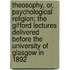 Theosophy, Or, Psychological Religion; The Gifford Lectures Delivered Before The University Of Glasgow In 1892