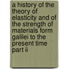 A History Of The Theory Of Elasticity And Of The Strength Of Materials Form Galilei To The Present Time Part Ii by Karl Pearson