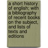 A Short History Of English; With A Bibliography Of Recent Books On The Subject, And Lists Of Texts And Editions door Henry Cecil Kennedy Wyld