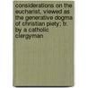 Considerations On The Eucharist, Viewed As The Generative Dogma Of Christian Piety; Tr. By A Catholic Clergyman door Olympe Philippe Gerbet