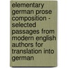 Elementary German Prose Composition - Selected Passages From Modern English Authors For Translation Into German by Emma Sophia Buchheim