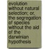 Evolution Without Natural Selection; Or, The Segregation Of Species Without The Aid Of The Darwinian Hypothesis