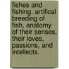 Fishes And Fishing. Artifical Breeding Of Fish, Anatomy Of Their Senses, Their Loves, Passions, And Intellects. by William Wright