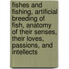 Fishes and Fishing, Artificial Breeding of Fish, Anatomy of Their Senses, Their Loves, Passions, and Intellects by William Wright