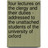 Four Lectures On The Clergy And Their Duties - Addressed To The Unattached Students Of The University Of Oxford door Henry Mackenzie
