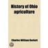 History Of Ohio Agriculture; A Treatise On The Development Of The Various Lines And Phases Of Farm Life In Ohio