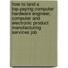 How To Land A Top-Paying Computer Hardware Engineer, Computer And Electronic Product Manufacturing Services Job by Brad Andrews
