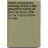 Letters And Papers Relating Chiefly To The Provincial History Of Pennsylvania, With Some Notices Of The Writers door Thomas Balch