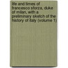 Life And Times Of Francesco Sforza, Duke Of Milan, With A Preliminary Sketch Of The History Of Italy (Volume 1) door William Pollard Urquhart