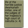 Life Of The Hon'Ble Justice Dwarkanath Mitter, One Of The Judges Of Her Majesty's High Court Of Calcutta (V. 4) door Dinabandhu Sanyal